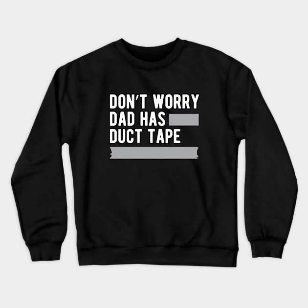 Duck Tape - Don't worry dad has duck tape Crewneck Sweatshirt by KC Happy Shop